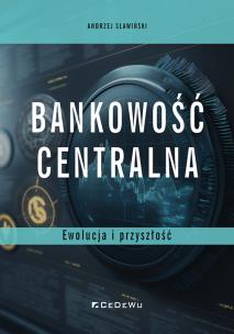 Bankowość centralna. Ewolucja i przyszłość. Autor: Andrzej Sławiński. Multiszop.pl Okładka książki Bankowość centralna. Ewolucja i przyszłość