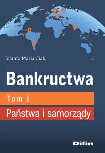 Bankructwa T.1 Państwa i samorządy. Autor: Jolanta Maria Ciak. Multiszop.pl Okładka książki Bankructwa T.1 Państwa i samorządy