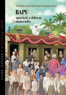 Bapu, opowieść o dobrym maharadży. Autor: Kowaleczko-Szumowska Monika. Multiszop.pl Okładka książki Bapu, opowieść o dobrym maharadży