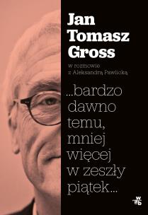 Bardzo dawno temu mniej więcej w zeszły piątek - uszkodzone. Autor: Gross Jan Tomasz, Pawlicka Aleksandra. Multiszop.pl Okładka książki Bardzo dawno temu mniej więcej w zeszły piątek - uszkodzone