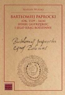 Bartłomiej Paprocki (1539-1614) herbu Jastrzębiec. Autor: Wolski Marian. Multiszop.pl Okładka książki Bartłomiej Paprocki (1539-1614) herbu Jastrzębiec