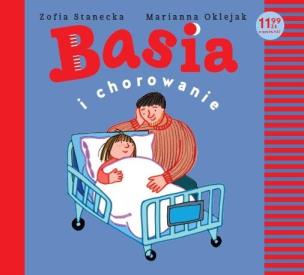 Basia i chorowanie. Autor: Stanecka Zofia Oklejak Marianna. Multiszop.pl Okładka książki Basia i chorowanie
