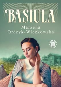 Basiula. Autor: Marzena Orczyk-Wiczkowska. Multiszop.pl Okładka książki Basiula