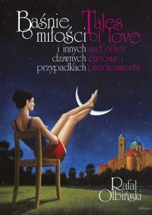 Baśnie o miłości i innych dziwnych przypadkach / Tales of love and other curious predicaments. Autor: Rafał Olbiński. Multiszop.pl Okładka książki Baśnie o miłości i innych dziwnych przypadkach / Tales of love and other curious predicaments