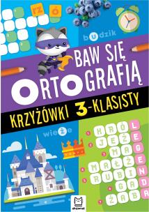 Baw się ortografią. Krzyżówki 3-klasisty. Autor: Joanna Kuryjak. Multiszop.pl Okładka książki Baw się ortografią. Krzyżówki 3-klasisty