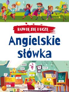 Bawię się i uczę. Angielskie słówka w.3. Autor: Opracowanie zbiorowe. Multiszop.pl Okładka książki Bawię się i uczę. Angielskie słówka w.3