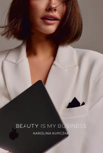 Beauty is my business. Autor: Kupczak Karolina. Multiszop.pl Okładka książki Beauty is my business