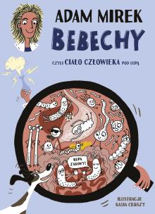 Bebechy, czyli ciało człowieka pod lupą. Autor: Adam Mirek. Multiszop.pl Okładka książki Bebechy, czyli ciało człowieka pod lupą