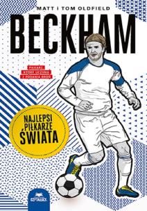 Beckham. Najlepsi piłkarze świata. Autor: Matt Oldfield, Tom Oldfield. Multiszop.pl Okładka książki Beckham. Najlepsi piłkarze świata