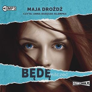 Będę milczeć - Audiobook. Autor: MAJA DROŻDŻ. Multiszop.pl Okładka książki Będę milczeć - Audiobook
