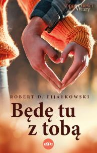 Będę tu z tobą. Autor: Robert D. Fijałkowski. Multiszop.pl Okładka książki Będę tu z tobą