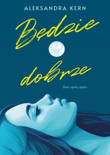 Będzie dobrze. Autor: Aleksandra Kern. Multiszop.pl Okładka książki Będzie dobrze