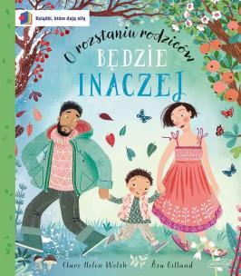 Będzie inaczej. O rozstaniu rodziców. Książki, które dają siłę. Autor: Welsh Clare Helen. Multiszop.pl Okładka książki Będzie inaczej. O rozstaniu rodziców. Książki, które dają siłę