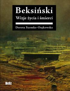Beksiński. Wizje życia i śmierci. Autor: Szomko-Osękowska Dorota. Multiszop.pl Okładka książki Beksiński. Wizje życia i śmierci