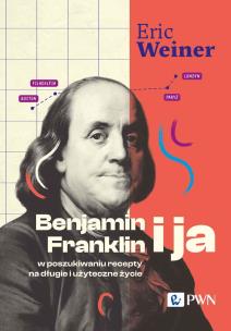 Benjamin Franklin i ja. W poszukiwaniu recepty na długie i użyteczne życie. Autor: Weiner Eric. Multiszop.pl Okładka książki Benjamin Franklin i ja. W poszukiwaniu recepty na długie i użyteczne życie