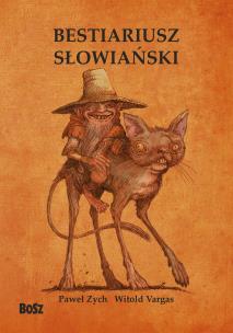 Bestiariusz słowiański. Rzecz o skrzatach, wodnikach i rusałkach (dodruk 2022). Autor: Zych Paweł, Vargas Witold. Multiszop.pl Okładka książki Bestiariusz słowiański. Rzecz o skrzatach, wodnikach i rusałkach (dodruk 2022)
