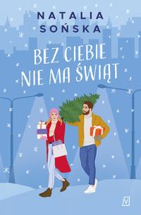 Bez ciebie nie ma świąt. Autor: Natalia Sońska. Multiszop.pl Okładka książki Bez ciebie nie ma świąt