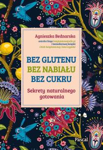 Bez glutenu, bez nabiału, bez cukru. Autor: Bednarska Agnieszka. Multiszop.pl Okładka książki Bez glutenu, bez nabiału, bez cukru