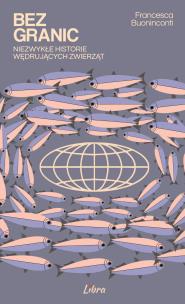 Okładka książki Bez granic. Niezwykłe historie wędrujących zwierząt
