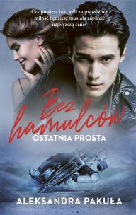 Bez hamulców. Ostatnia prosta. Autor: Pakuła Aleksandra. Multiszop.pl Okładka książki Bez hamulców. Ostatnia prosta