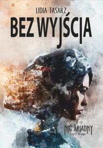 Bez wyjścia - uszkodzone. Autor: Lidia Tasarz. Multiszop.pl Okładka książki Bez wyjścia - uszkodzone