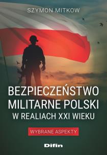 Okładka książki Bezpieczeństwo militarne Polski w realiach XXI w.