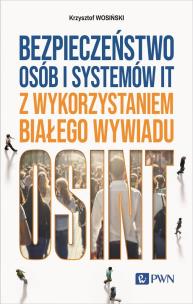 Bezpieczeństwo osób i systemów IT z wykorzystaniem białego wywiadu. Autor: Wosiński Krzysztof. Multiszop.pl Okładka książki Bezpieczeństwo osób i systemów IT z wykorzystaniem białego wywiadu