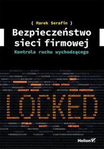 Bezpieczeństwo sieci firmowej. Kontrola ruchu.... Autor: Serafin Marek. Multiszop.pl Okładka książki Bezpieczeństwo sieci firmowej. Kontrola ruchu...