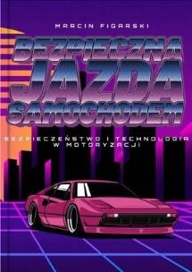 Bezpieczna Jazda Samochodem... Autor: Marcin Figarski. Multiszop.pl Okładka książki Bezpieczna Jazda Samochodem..