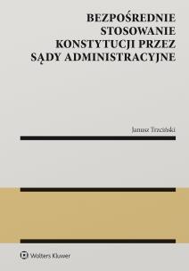 Bezpośrednie stosowanie Konstytucji przez sądy administracyjne. Autor: Janusz Stanisław  Trzciński. Multiszop.pl Okładka książki Bezpośrednie stosowanie Konstytucji przez sądy administracyjne