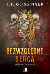 Bezwzględne serca. Królowe i potwory. Tom 3. Autor: J.T. Geissinger. Multiszop.pl Okładka książki Bezwzględne serca. Królowe i potwory. Tom 3