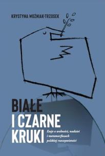 Białe i czarne kruki. Autor: Krystyna Woźniak-Trzosek. Multiszop.pl Okładka książki Białe i czarne kruki