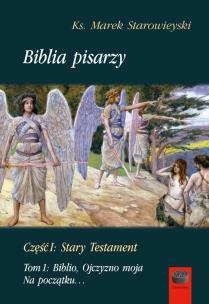 Biblia pisarzy, cz. I Stary Testament Tom 1: Biblio, Ojczyzno moja. Na początku…. Autor: Starowieyski Marek. Multiszop.pl Okładka książki Biblia pisarzy, cz. I Stary Testament Tom 1: Biblio, Ojczyzno moja. Na początku…