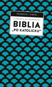 Okładka książki Biblia „po katolicku” , czyli dlaczego nie sola Scriptura?