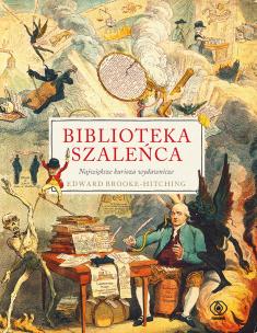 Biblioteka szaleńca. Największe kurioza wydawnicze. Autor: Brooke-Hitching Edward, Szczepański Janusz. Multiszop.pl Okładka książki Biblioteka szaleńca. Największe kurioza wydawnicze