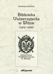 Okładka książki Biblioteka Uniwersytecka w Wilnie (1919-1939)