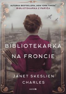 Bibliotekarka na froncie. Autor: Janet Skeslien Charles. Multiszop.pl Okładka książki Bibliotekarka na froncie