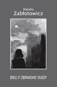 Bieg o zbawienie duszy. Autor: Natalia Zabłotowicz. Multiszop.pl Okładka książki Bieg o zbawienie duszy