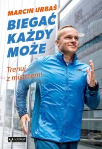 Biegać każdy może Trenuj z mistrzem! - uszkodzone. Autor: Urbaś Marcin. Multiszop.pl Okładka książki Biegać każdy może Trenuj z mistrzem! - uszkodzone