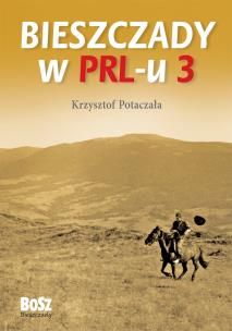 Okładka książki Bieszczady w PRL-u 3 wyd. 2023