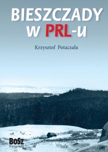 Bieszczady w PRL-u. Autor: Potaczała Krzysztof. Multiszop.pl Okładka książki Bieszczady w PRL-u