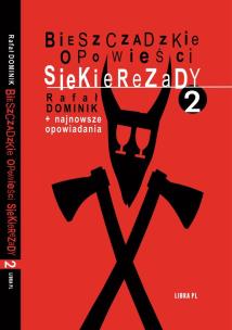 Bieszczadzkie opowieści Siekierezady 2+najnowsze opowiadania. Autor: Dominik Rafał. Multiszop.pl Okładka książki Bieszczadzkie opowieści Siekierezady 2+najnowsze opowiadania