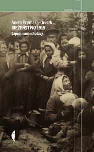 Okładka książki Bieżeństwo 1915. Zapomniani uchodźcy wyd. 2022