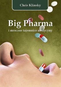 Big Pharma i mroczne tajemnice medycyny. Autor: Chris Klinsky. Multiszop.pl Okładka książki Big Pharma i mroczne tajemnice medycyny
