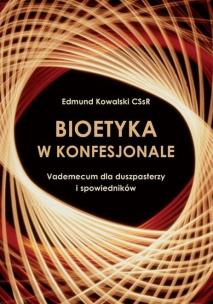 Bioetyka w konfesjonale. Autor: Edmund Kowalski CSsR. Multiszop.pl Okładka książki Bioetyka w konfesjonale