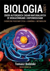 Okładka książki Biologia. Część 1. Zbiór autorskich zadań maturalnych ze wskazówkami i odpowiedziami. Chemiczne podstawy życia. Komórka. Metabolizm wyd. 2022
