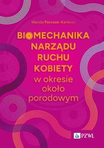 Biomechanika narządu ruchu kobiety w okresie okołoporodowym. Autor: Forczek-Karkosz Wanda. Multiszop.pl Okładka książki Biomechanika narządu ruchu kobiety w okresie okołoporodowym