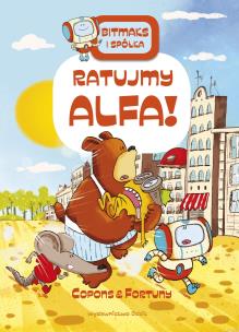 Bitmaks i spółka. Ratujmy Alfa. Autor: JAUME COPONS, LILIANA FORTUNY. Multiszop.pl Okładka książki Bitmaks i spółka. Ratujmy Alfa