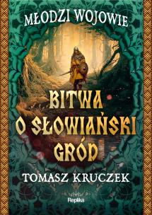 Bitwa o słowiański gród. Autor: Tomasz Kruczek. Multiszop.pl Okładka książki Bitwa o słowiański gród