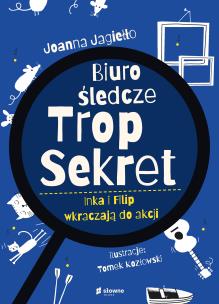Biuro Śledcze Trop Sekret. Inka i Filip wkraczają do akcji. Autor: Joanna Jagiełło. Multiszop.pl Okładka książki Biuro Śledcze Trop Sekret. Inka i Filip wkraczają do akcji